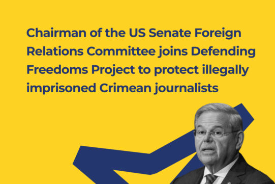 Chairman of the US Senate Foreign Relations Committee Robert Menendez joined the Defending Freedoms Project to defend illegally imprisoned Crimean journalists