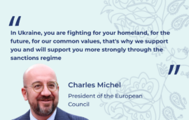 “In Ukraine, you are fighting for your homeland, for the future, for our common values, that’s why we support you and will support you more strongly through the sanctions regime”, Charles Michel, President of the European Council
