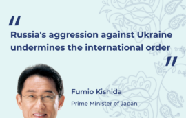“Russia’s aggression against Ukraine undermines the international order.” – Fumio Kishida, Prime Minister of Japan
