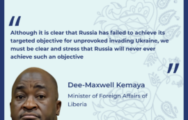 “Although it is clear that Russia has failed to achieve its targeted objective for unprovoked invading Ukraine, we must be clear and stress that Russia will never ever achieve such an objective” – Minister of Foreign Affairs of Liberia Dee-Maxwell Kemaya