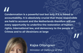 “Condemnation is a powerful tool but only if it is linked to accountability. It is absolutely crucial that those responsible are held to account and the Netherlands therefore will use every opportunity to underline the restoration of human rights, international law, and democracy to the people of Crimea and to all Ukrainians at large”, Kajsa Ollongren, Minister of Defence of the Netherlands. 