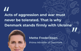 “Acts of aggression and war must never be tolerated. That is why Denmark stands firmly with Ukraine.” – Mette Frederiksen, Prime Minister of Denmark