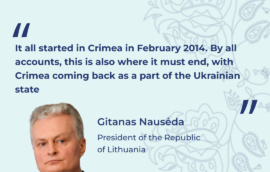 “It all started in Crimea in February 2014. By all accounts, this is also where it must end, with Crimea coming back as a part of the Ukrainian state”  – President of the Republic of Lithuania Gitanas Nausėda