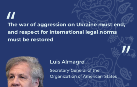 “The war of aggression on Ukraine must end, and respect for international legal norms must be restored”, Luis Almagro, Secretary General of the Organization of American States