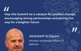 “May this Summit be a catalyst for positive change, encouraging strong partnerships and paving the way for a brighter future” –  Minister of Foreign Affairs of Bahrain Abdullatif Al Zayani