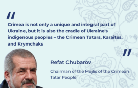 “Crimea is not only a unique and integral part of Ukraine, but it is also the cradle of Ukraine’s indigenous peoples – the Crimean Tatars, Karaites, and Krymchaks,” – Refat Chubarov, Chairman of the Mejlis of the Crimean Tatar People.