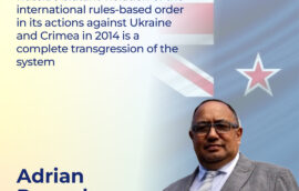 “Russia’s blatant violation of the international rules-based order in its actions against Ukraine and Crimea in 2014 is a complete transgression of the system”, Greg O’Connor, ex-Deputy Speaker of the House of Representatives of the New Zealand Parliament, on behalf of Adrian Rurawhe, Speaker of the New Zealand Parliament
