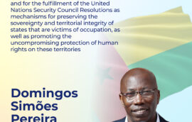 “We call for respect for international law and for the fulfillment of the United Nations Security Council Resolutions as mechanisms for preserving the sovereignty and territorial integrity of states that are victims of occupation, as well as promoting the uncompromising protection of human rights on these territories”, — President of the National People’s Assembly Domingos Simões Pereira