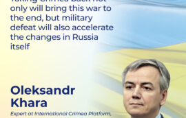 “Taking Crimea back not only will bring this war to the end, but military defeat will also accelerate the changes in Russia itself”, – Expert at International Crimea Platform, Expert on Foreign and Security Policy, Deputy Chairman of the Board of the Institute for Strategic Black Sea Studies Olexandr Khara