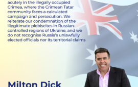 “We know these violations are felt acutely in the illegally occupied Crimea, where the Crimean Tatar community faces a calculated campaign and persecution. We reiterate our condemnation of the illegitimate plebiscites in Russian-controlled regions of Ukraine, and we do not recognise Russia’s unlawfully elected officials nor its territorial claims”, Milton Dick, Speaker of the House of Representatives in the Australian Parliament