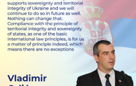 “The Republic of Serbia fully supports sovereignty and territorial integrity of Ukraine and we will continue to do so in future as well. Nothing can change that. Compliance with the principle of territorial integrity and sovereignty of states, as one of the basic international law principles, is for us a matter of principle indeed, which means there are no exceptions,” – Speaker of National Assembly of Republic of Serbia Dr. Vladimir Orlić