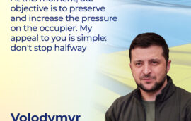 “At this moment, our objective is to preserve and increase the pressure on the occupier. My appeal to you is simple: don’t stop halfway,” – urged Volodymyr Zelenskyy, President of Ukraine